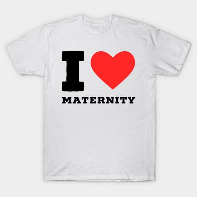 I love maternity T-Shirt by richercollections